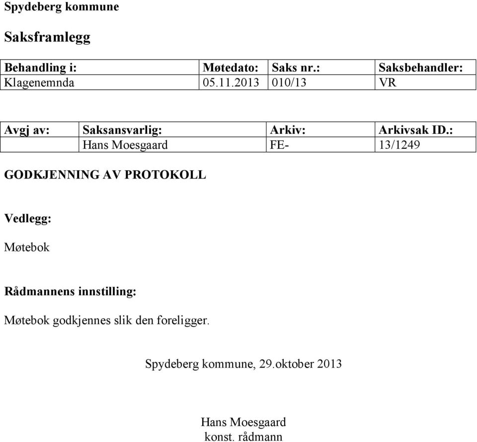 2013 010/13 VR Avgj av: Saksansvarlig: Arkiv: Arkivsak ID.