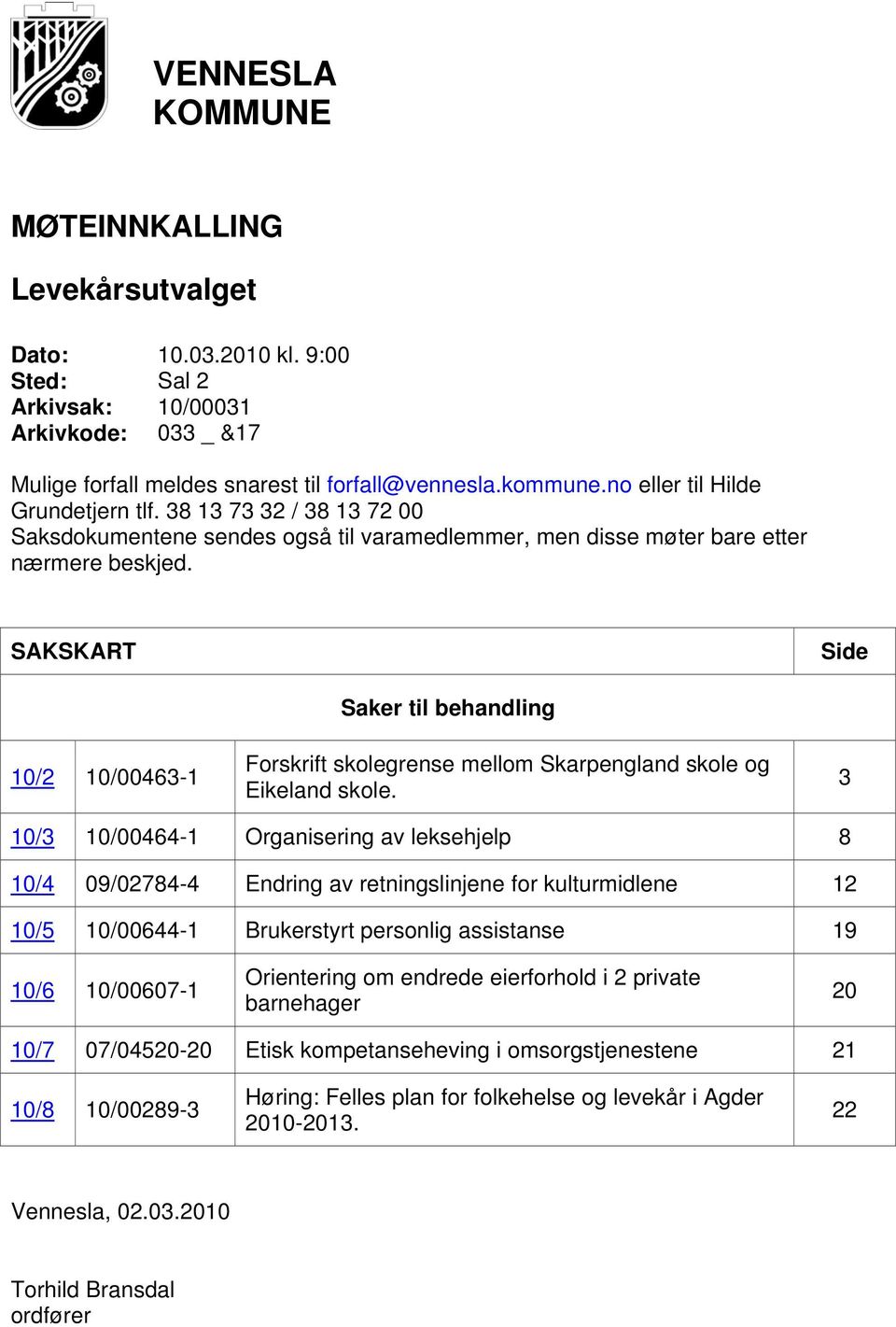 SAKSKART Side 10/2 10/00463-1 Saker til behandling Forskrift skolegrense mellom Skarpengland skole og Eikeland skole.