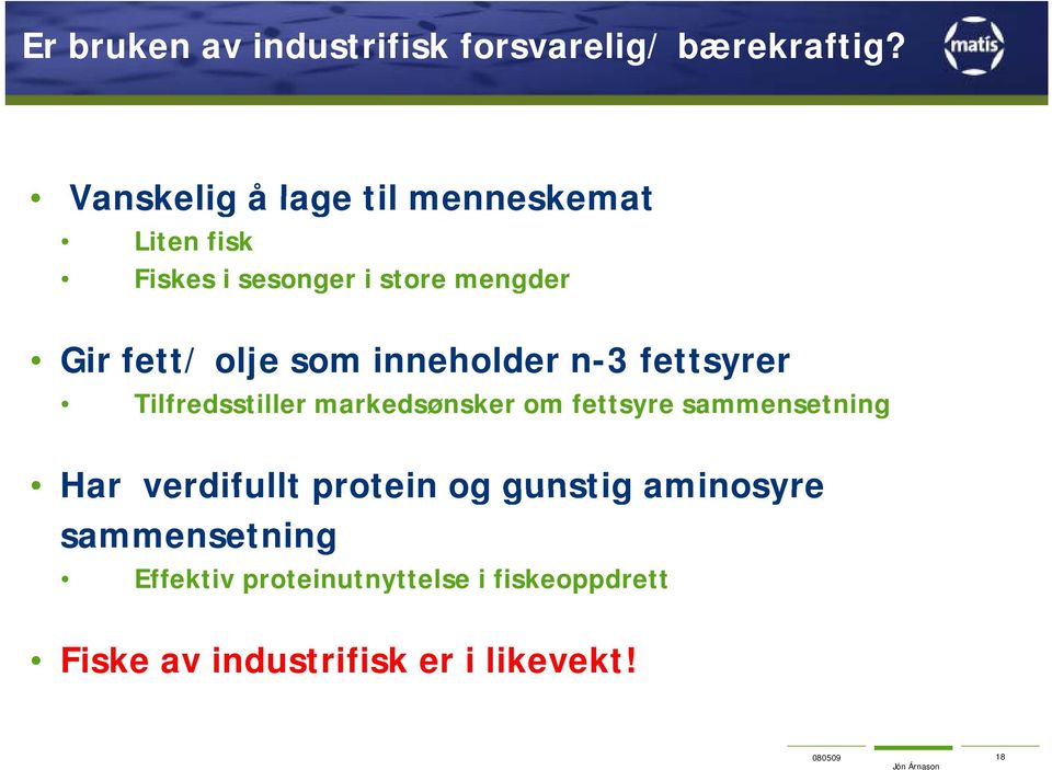 som inneholder n-3 fettsyrer Tilfredsstiller markedsønsker om fettsyre sammensetning Har