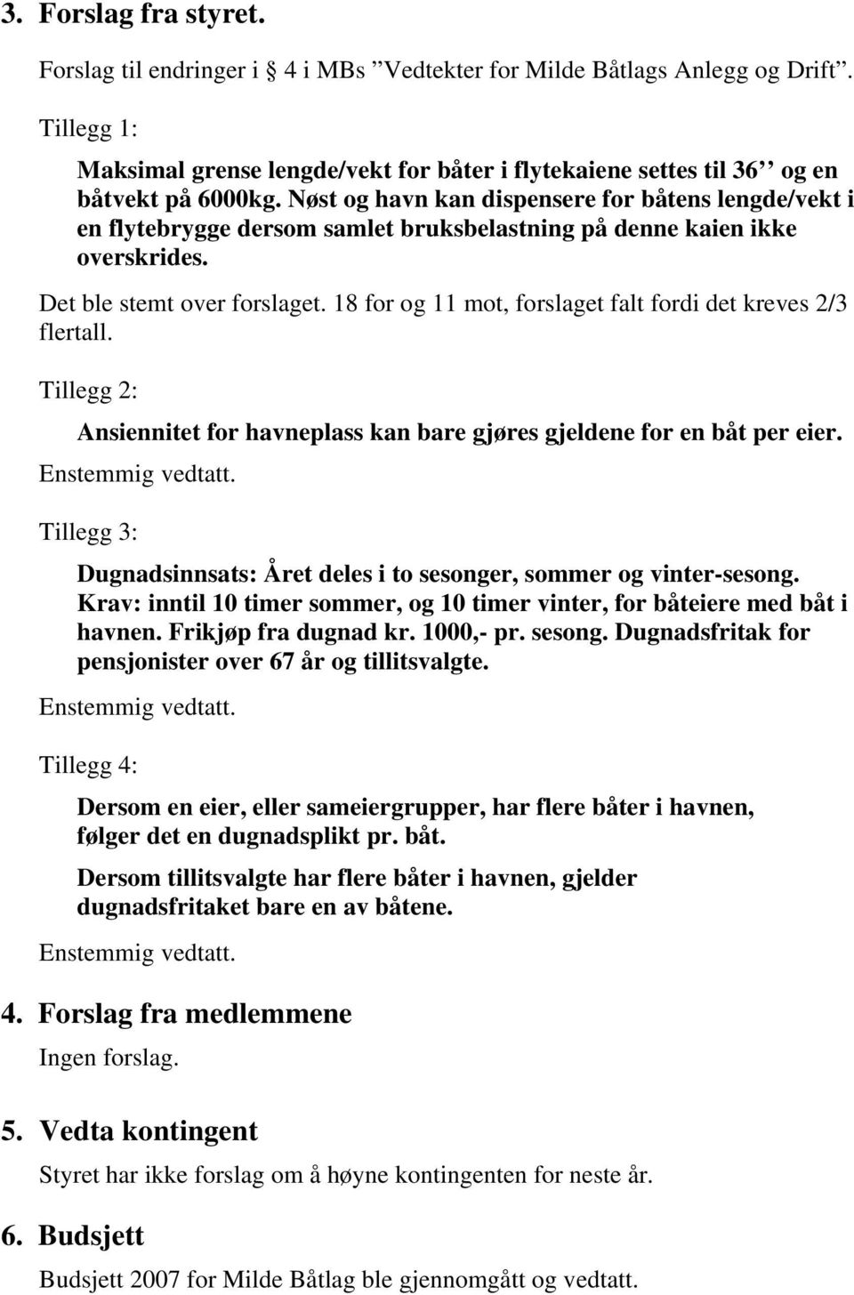 Nøst og havn kan dispensere for båtens lengde/vekt i en flytebrygge dersom samlet bruksbelastning på denne kaien ikke overskrides. Det ble stemt over forslaget.