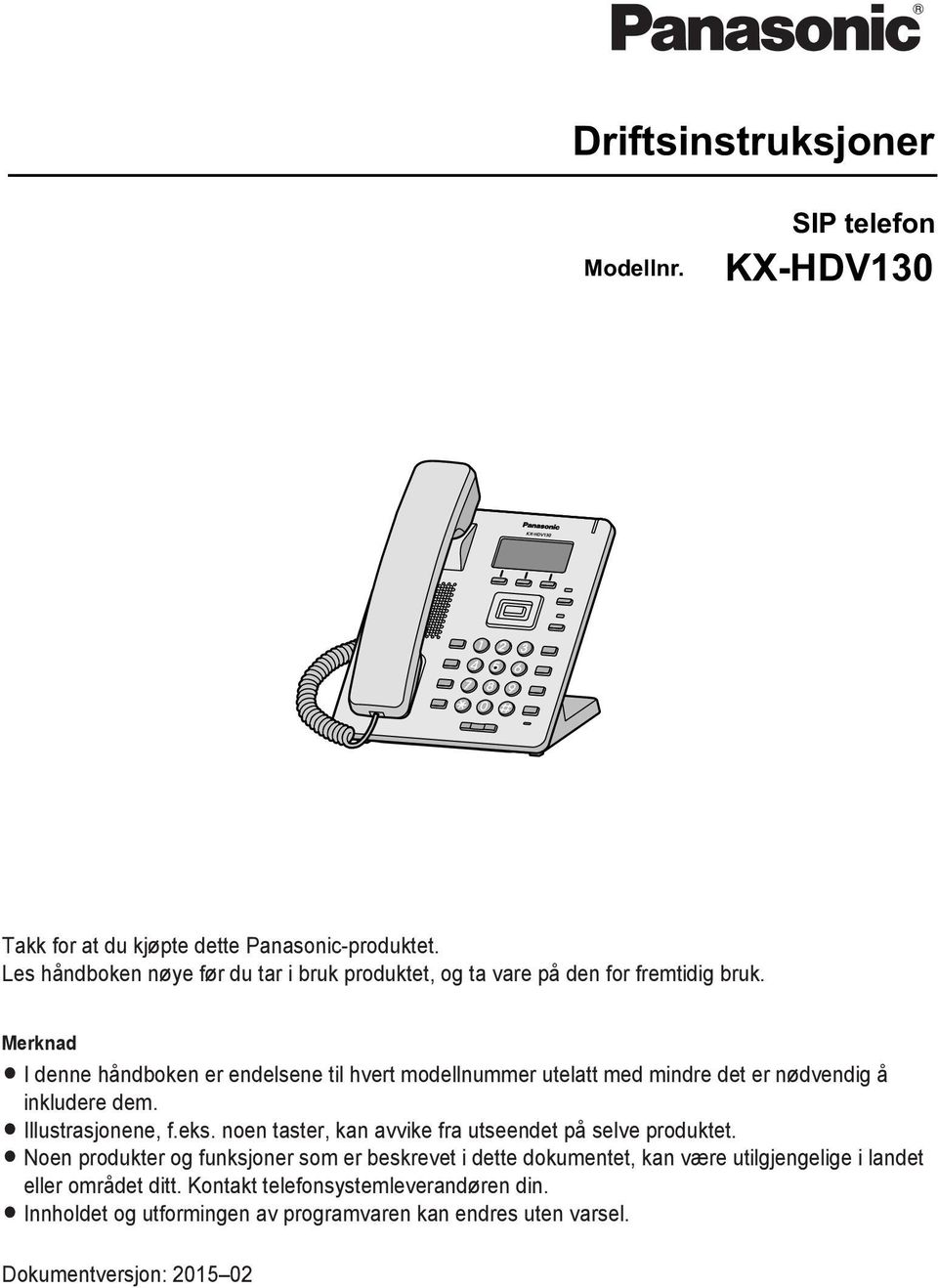 R I denne håndboken er endelsene til hvert modellnummer utelatt med mindre det er nødvendig å inkludere dem. R Illustrasjonene, f.eks.