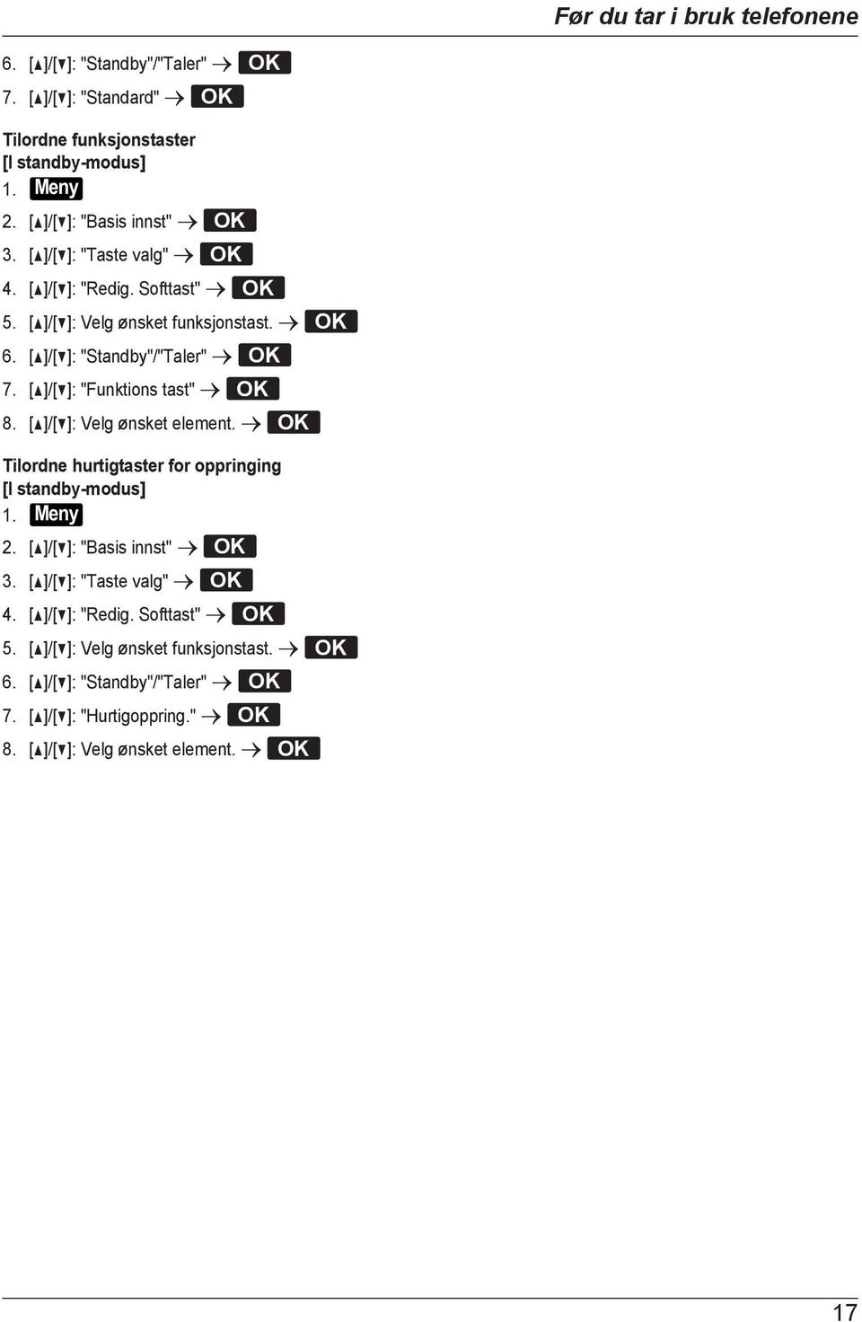 [D]/[C]: "Funktions tast" a OK 8. [D]/[C]: Velg ønsket element. a OK Tilordne hurtigtaster for oppringing [I standby-modus] 1. Meny 2. [D]/[C]: "Basis innst" a OK 3.