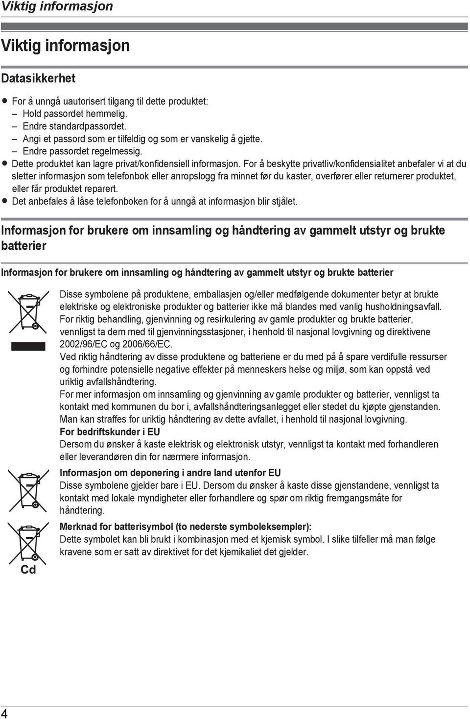 For å beskytte privatliv/konfidensialitet anbefaler vi at du sletter informasjon som telefonbok eller anropslogg fra minnet før du kaster, overfører eller returnerer produktet, eller får produktet