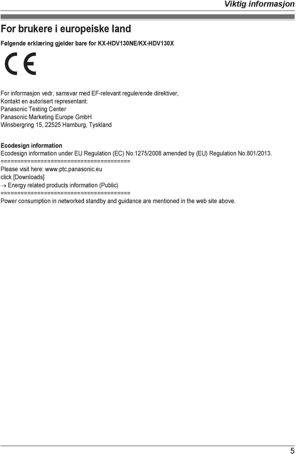 Ecodesign information under EU Regulation (EC) No.1275/2008 amended by (EU) Regulation No.801/2013. ======================================= Please visit here: www.ptc.panasonic.