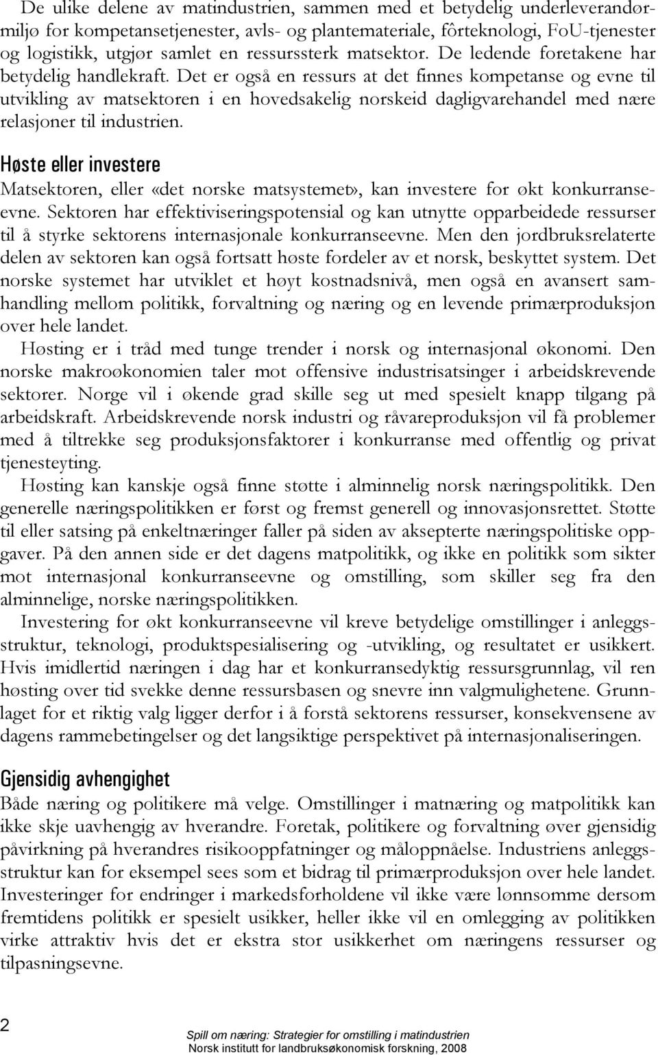 Det er også en ressurs at det finnes kompetanse og evne til utvikling av matsektoren i en hovedsakelig norskeid dagligvarehandel med nære relasjoner til industrien.