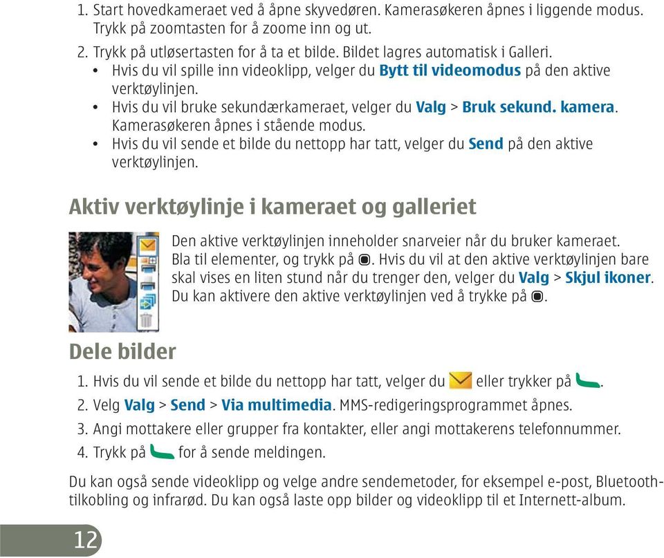 kamera. Kamerasøkeren åpnes i stående modus. Hvis du vil sende et bilde du nettopp har tatt, velger du Send på den aktive verktøylinjen.