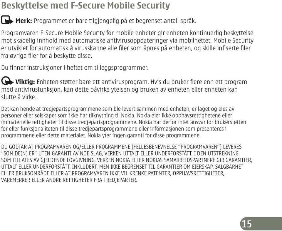 Mobile Security er utviklet for automatisk å virusskanne alle filer som åpnes på enheten, og skille infiserte filer fra øvrige filer for å beskytte disse.