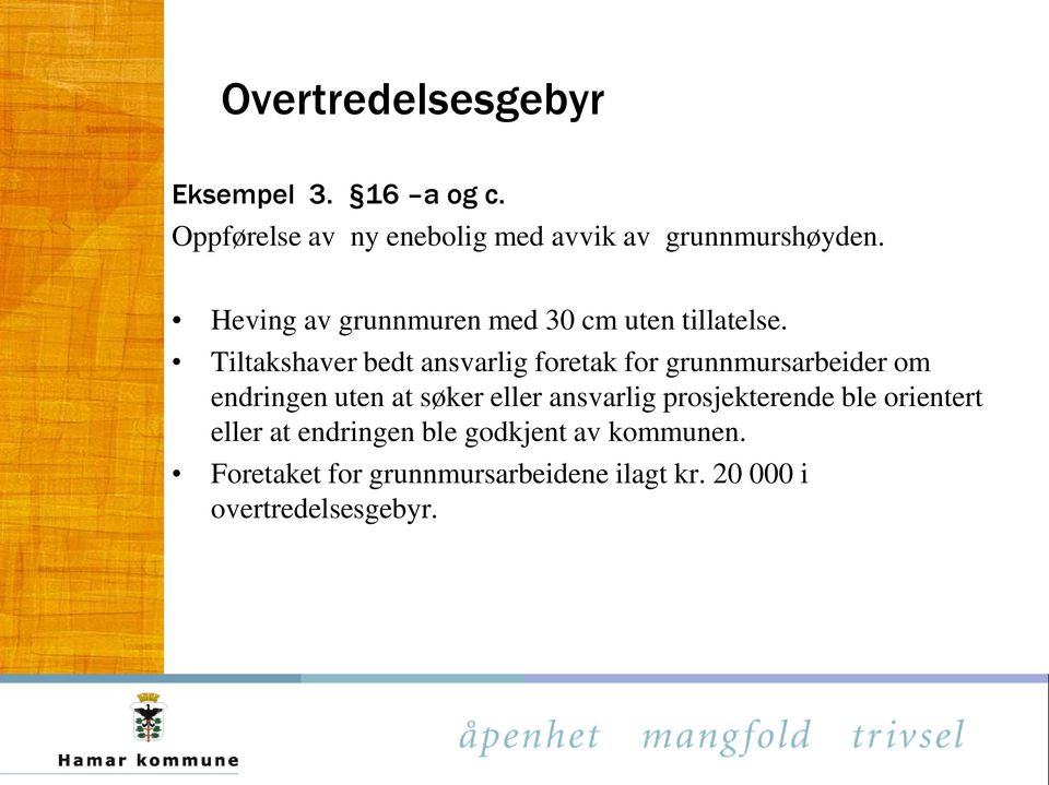 Tiltakshaver bedt ansvarlig foretak for grunnmursarbeider om endringen uten at søker eller