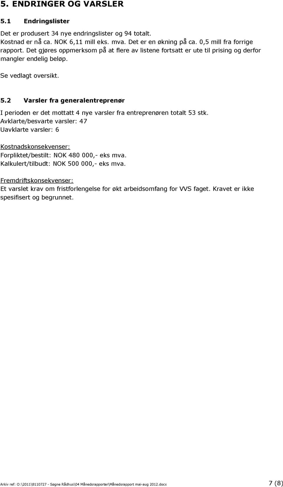 2 Varsler fra generalentreprenør I perioden er det mottatt 4 nye varsler fra entreprenøren totalt 53 stk.