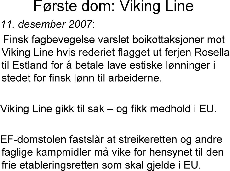 ferjen Rosella til Estland for å betale lave estiske lønninger i stedet for finsk lønn til arbeiderne.