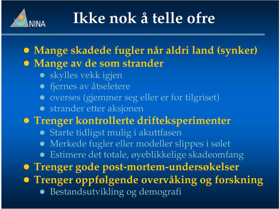 drifteksperimenter Starte tidligst mulig i akuttfasen Merkede fugler eller modeller slippes i sølet Estimere det totale,