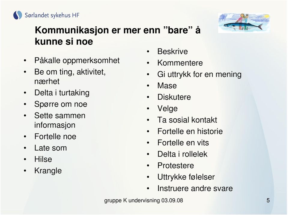 Kommentere Gi uttrykk for en mening Mase Diskutere Velge Ta sosial kontakt Fortelle en historie