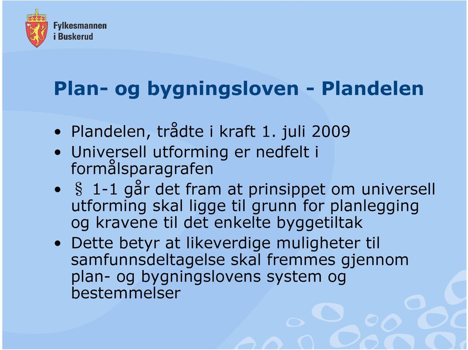 universell utforming skal ligge til grunn for planlegging og kravene til det enkelte byggetiltak