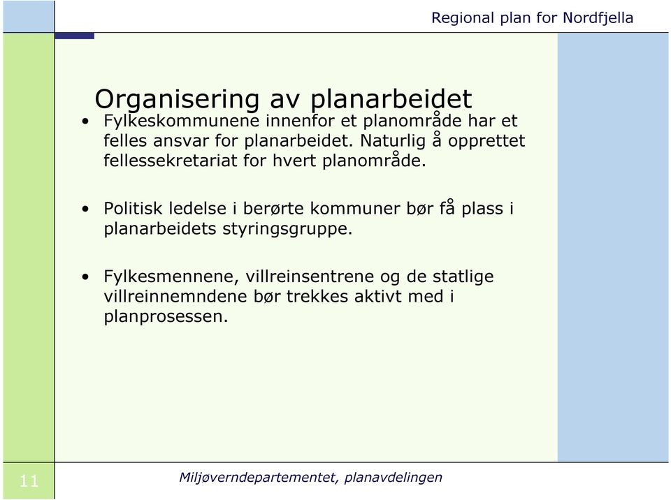 Politisk ledelse i berørte kommuner bør få plass i planarbeidets styringsgruppe.