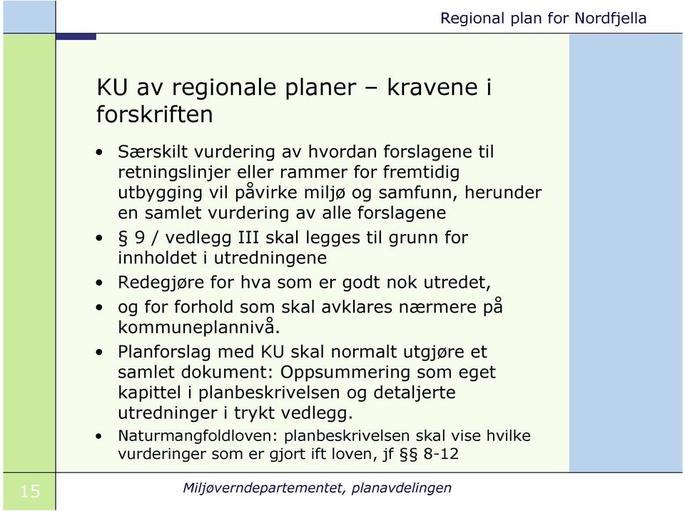 for forhold som skal avklares nærmere på kommuneplannivå.