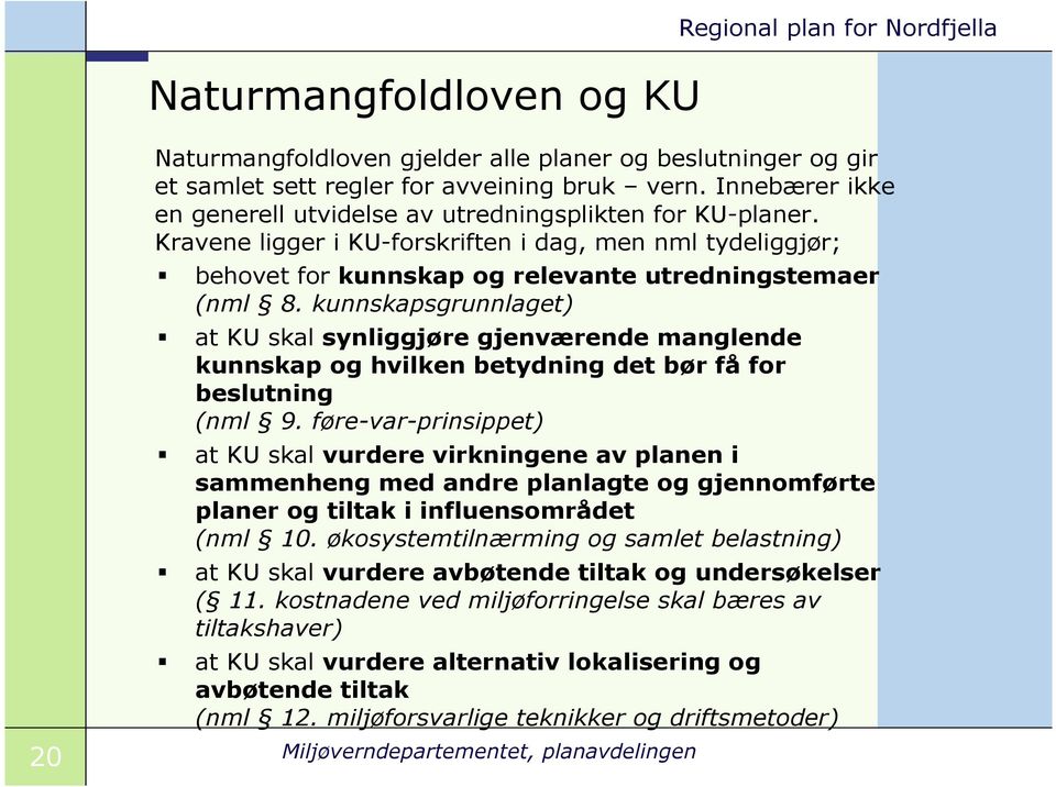 kunnskapsgrunnlaget) at KU skal synliggjøre gjenværende manglende kunnskap og hvilken betydning det bør få for beslutning (nml 9.