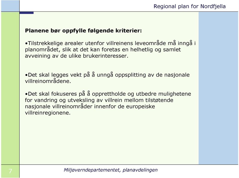 Det skal legges vekt på å unngå oppsplitting av de nasjonale villreinområdene.