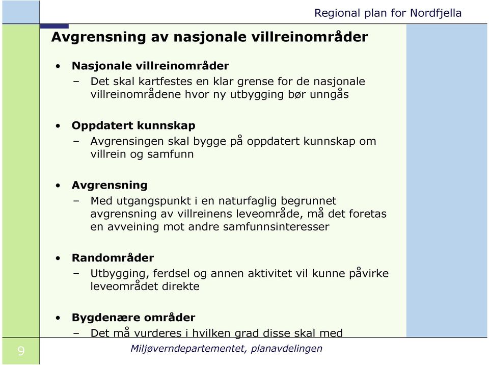 utgangspunkt i en naturfaglig begrunnet avgrensning av villreinens leveområde, må det foretas en avveining mot andre samfunnsinteresser Randområder