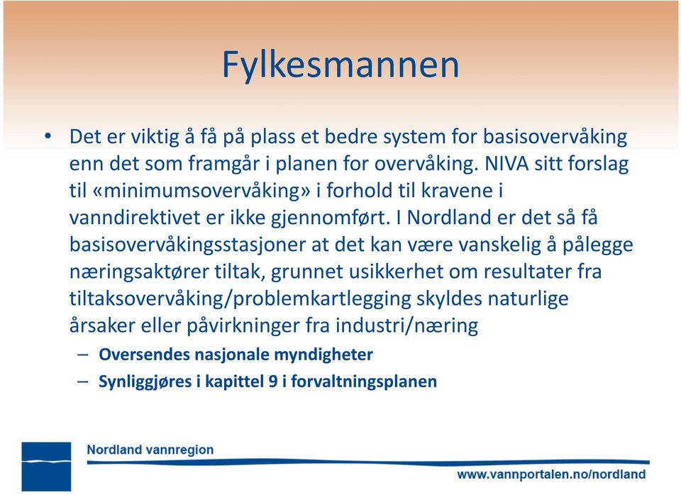 I Nordland er det så få basisovervåkingsstasjoner at det kan være vanskelig å pålegge næringsaktører tiltak, grunnet usikkerhet om