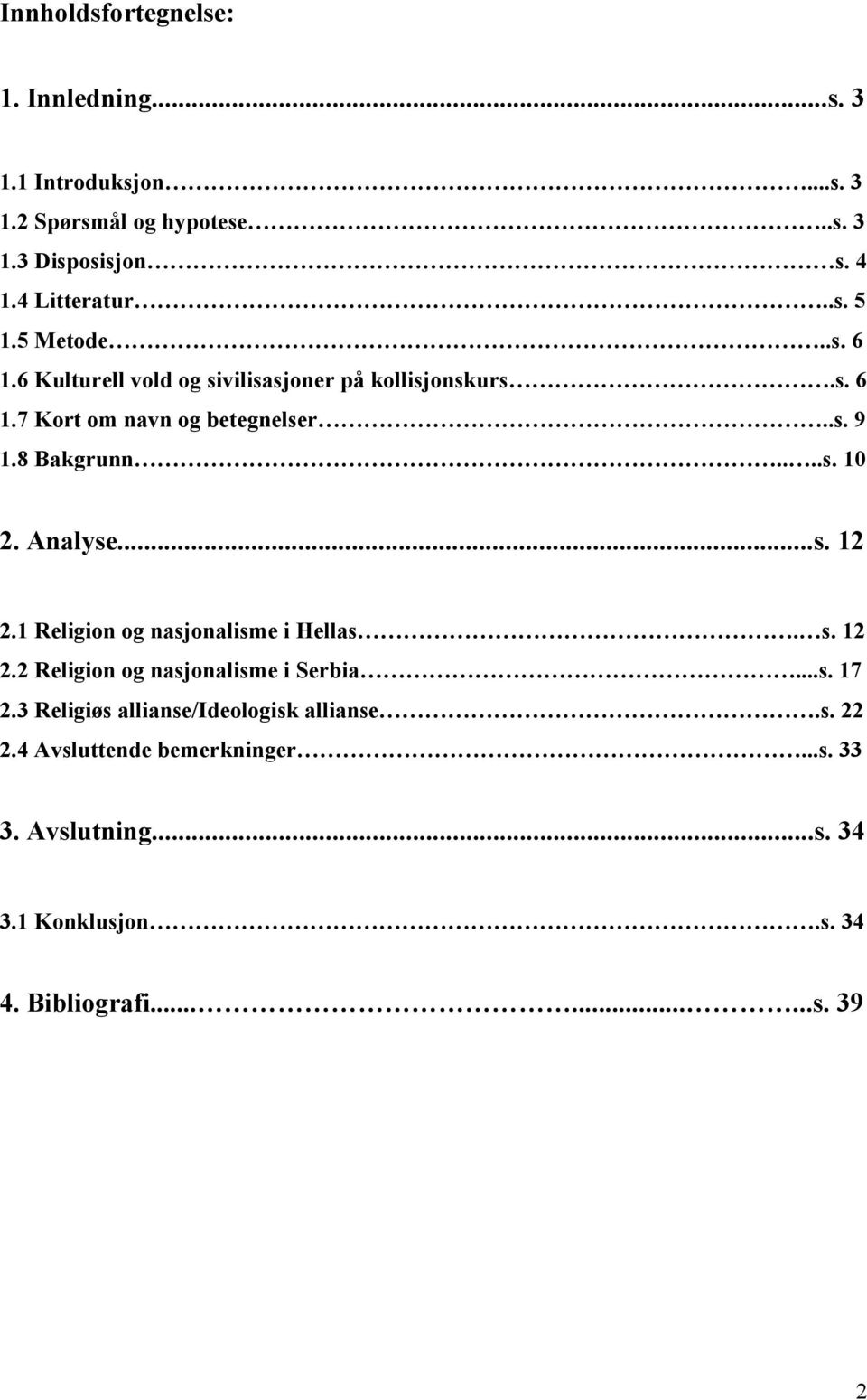 Analyse...s. 12 2.1 Religion og nasjonalisme i Hellas. s. 12 2.2 Religion og nasjonalisme i Serbia...s. 17 2.