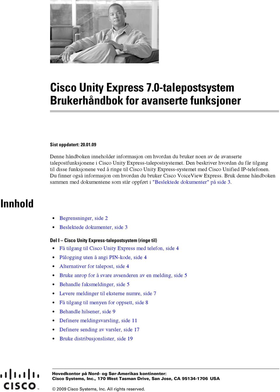 Den beskriver hvordan du får tilgang til disse funksjonene ved å ringe til Cisco Unity Express-systemet med Cisco Unified IP-telefonen.