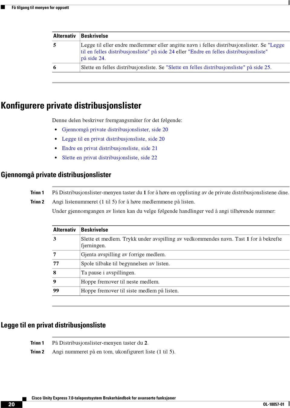 Se "Slette en felles distribusjonsliste" på side 25.