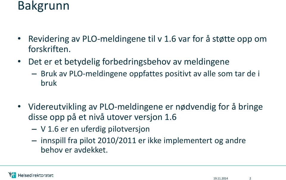 tar de i bruk Videreutvikling av PLO-meldingene er nødvendig for å bringe disse opp på et nivå utover