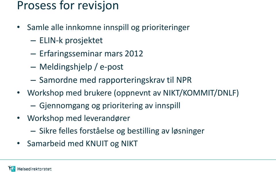 Workshop med brukere (oppnevnt av NIKT/KOMMIT/DNLF) Gjennomgang og prioritering av innspill