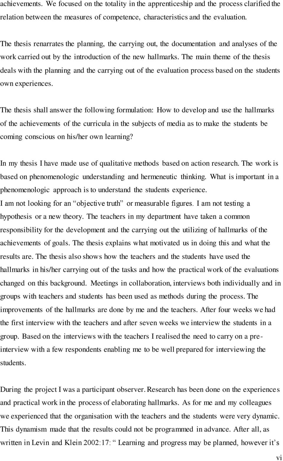 The main theme of the thesis deals with the planning and the carrying out of the evaluation process based on the students own experiences.