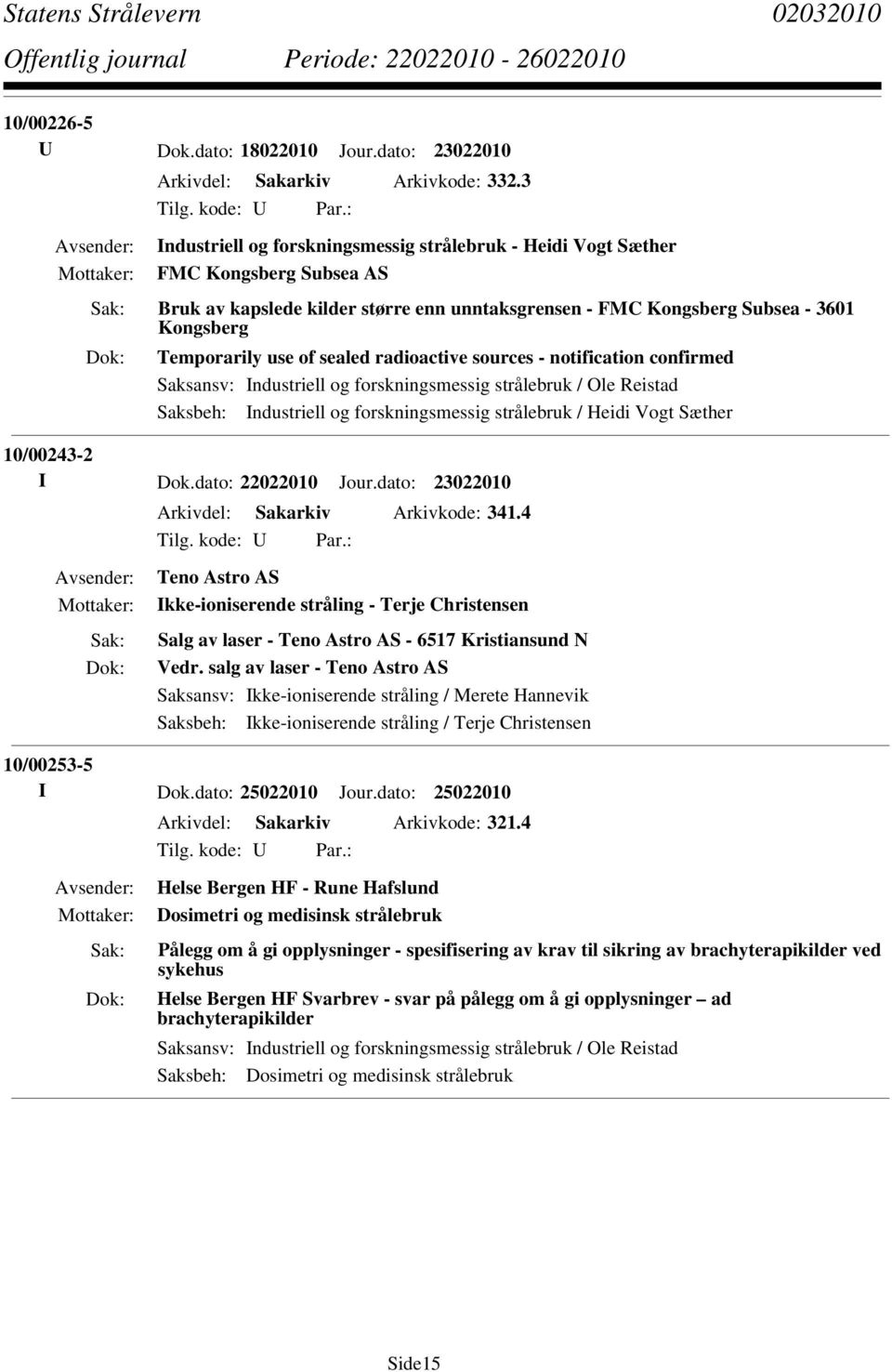 Dok.dato: 22022010 Jour.dato: 23022010 Arkivdel: Sakarkiv Arkivkode: 341.4 Teno Astro AS Ikke-ioniserende stråling - Terje Christensen Salg av laser - Teno Astro AS - 6517 Kristiansund N Vedr.