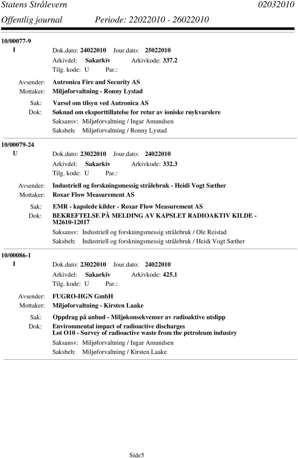 Amundsen Saksbeh: Miljøforvaltning / Ronny Lystad 10/00079-24 U Dok.dato: 23022010 Jour.dato: 24022010 Arkivdel: Sakarkiv Arkivkode: 332.