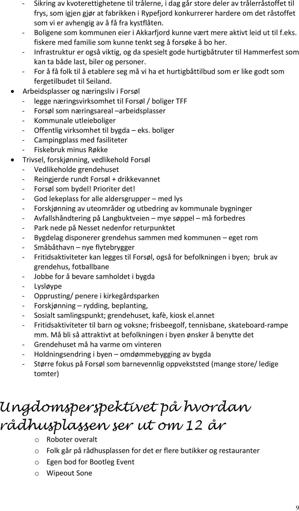 - Infrastruktur er også viktig, og da spesielt gode hurtigbåtruter til Hammerfest som kan ta både last, biler og personer.