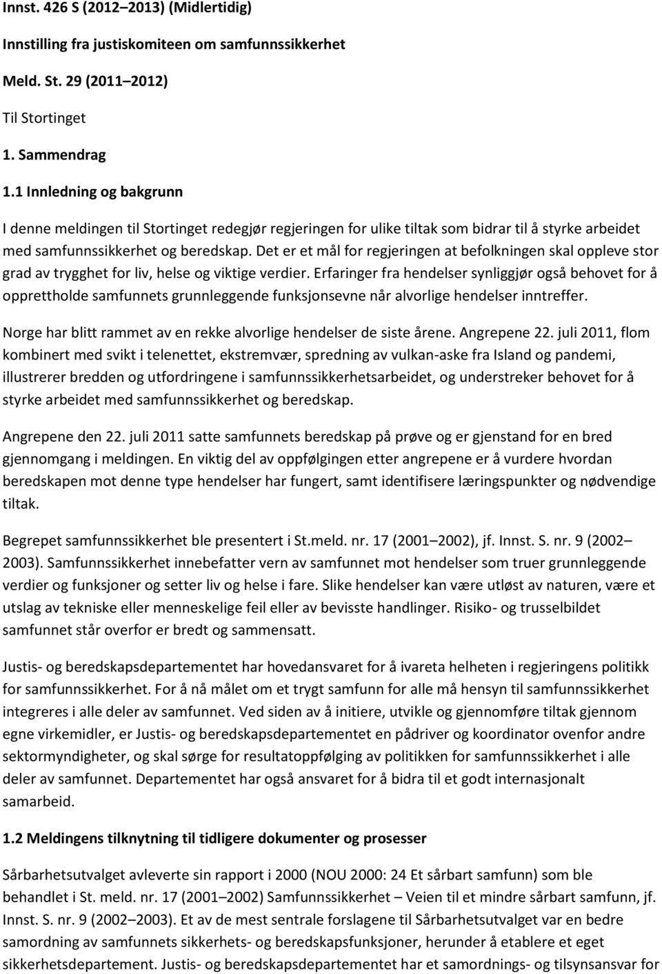 Det er et mål for regjeringen at befolkningen skal oppleve stor grad av trygghet for liv, helse og viktige verdier.