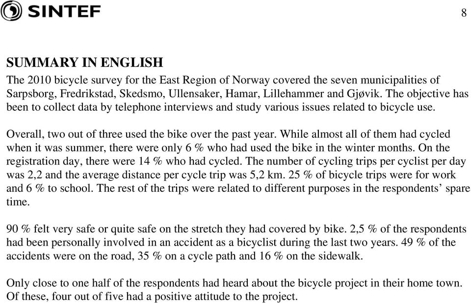 While almost all of them had cycled when it was summer, there were only 6 % who had used the bike in the winter months. On the registration day, there were 14 % who had cycled.