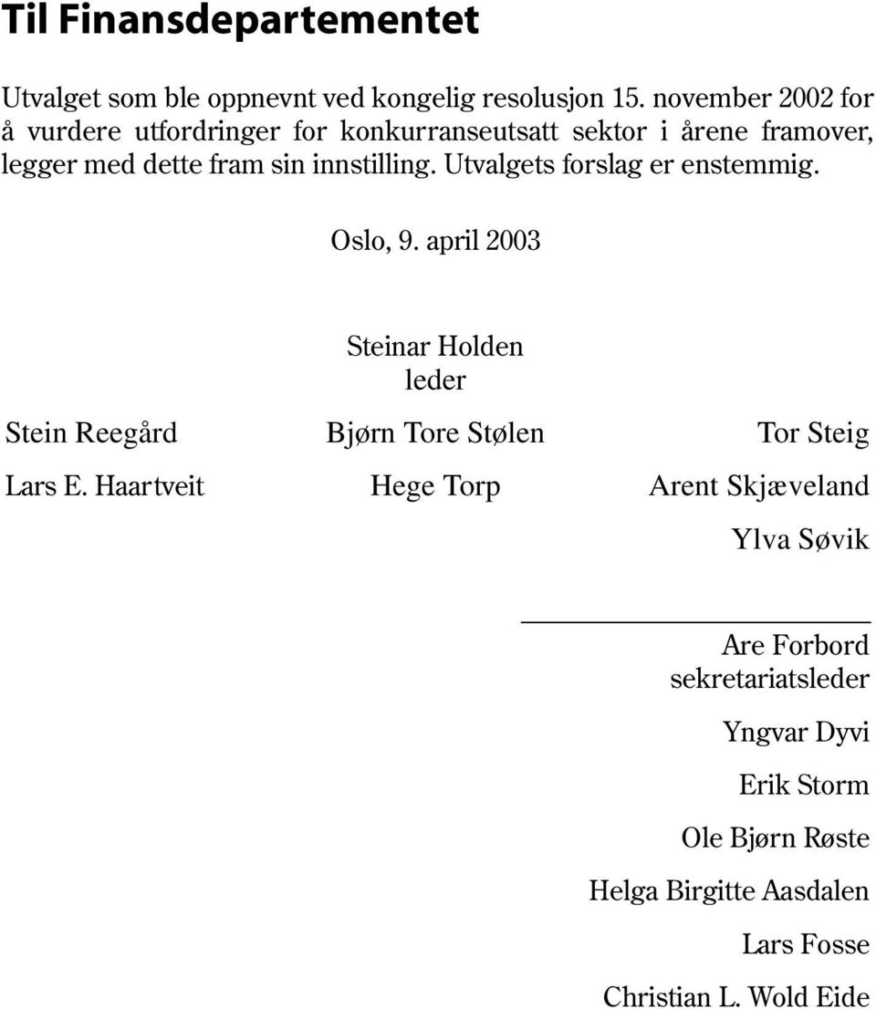 Utvalgets forslag er enstemmig. Oslo, 9. april 2003 Steinar Holden leder Stein Reegård Bjørn Tore Stølen Tor Steig Lars E.