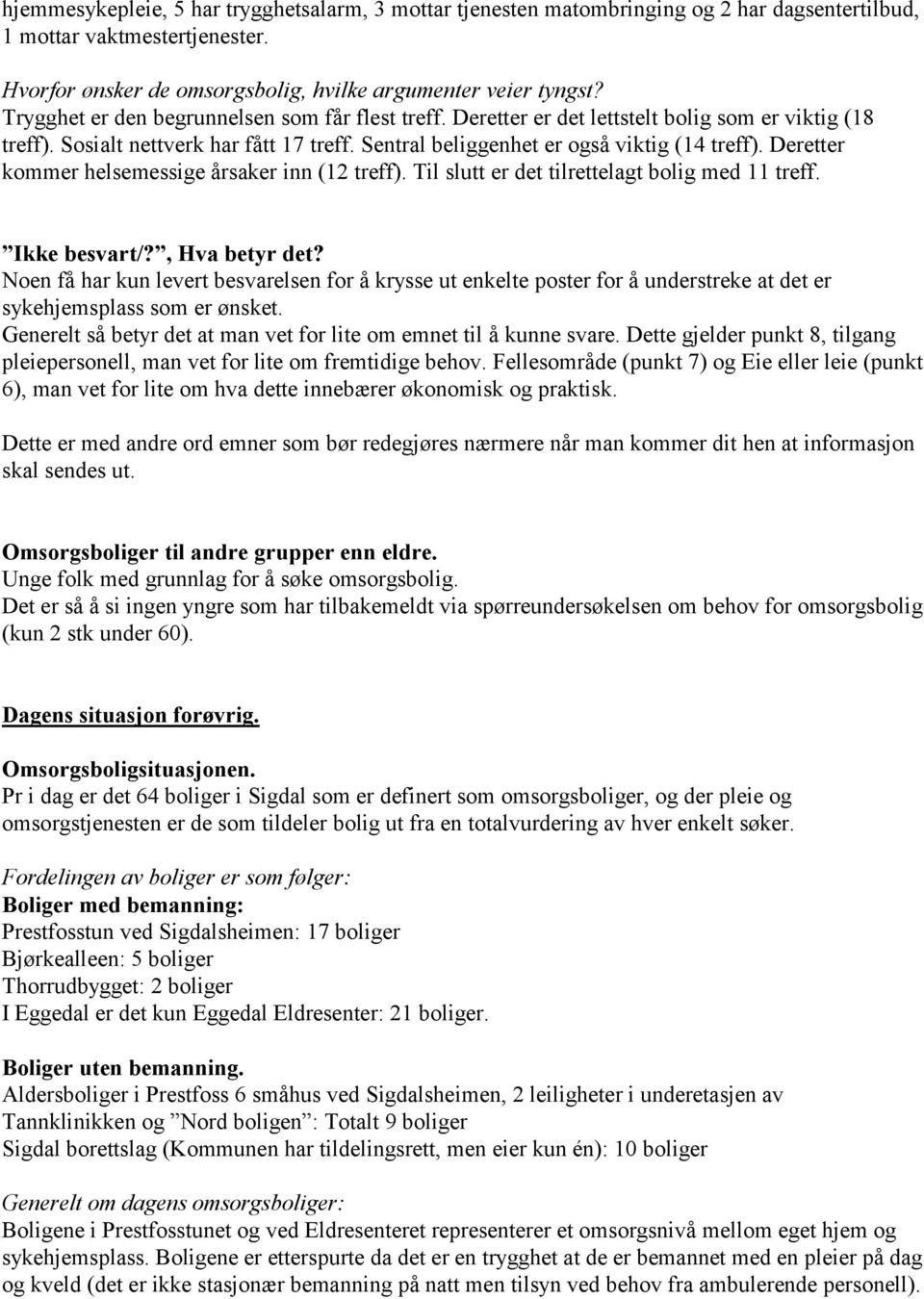 Deretter kommer helsemessige årsaker inn (12 treff). Til slutt er det tilrettelagt bolig med 11 treff. Ikke besvart/?, Hva betyr det?