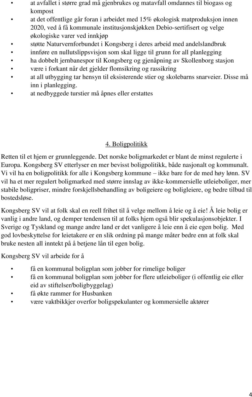 grunn for all planlegging ha dobbelt jernbanespor til Kongsberg og gjenåpning av Skollenborg stasjon være i forkant når det gjelder flomsikring og rassikring at all utbygging tar hensyn til