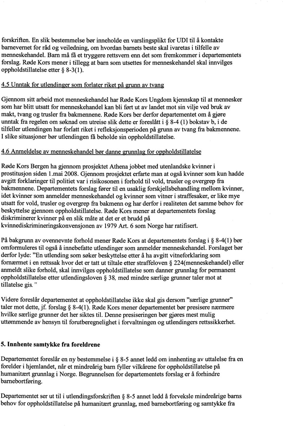 5 Unntak for utlendin er som forlater riket å nn av tvan Gjennom sitt arbeid mot menneskehandel har Røde Kors Ungdom kjennskap til at mennesker som har blitt utsatt for menneskehandel kan bli ført ut