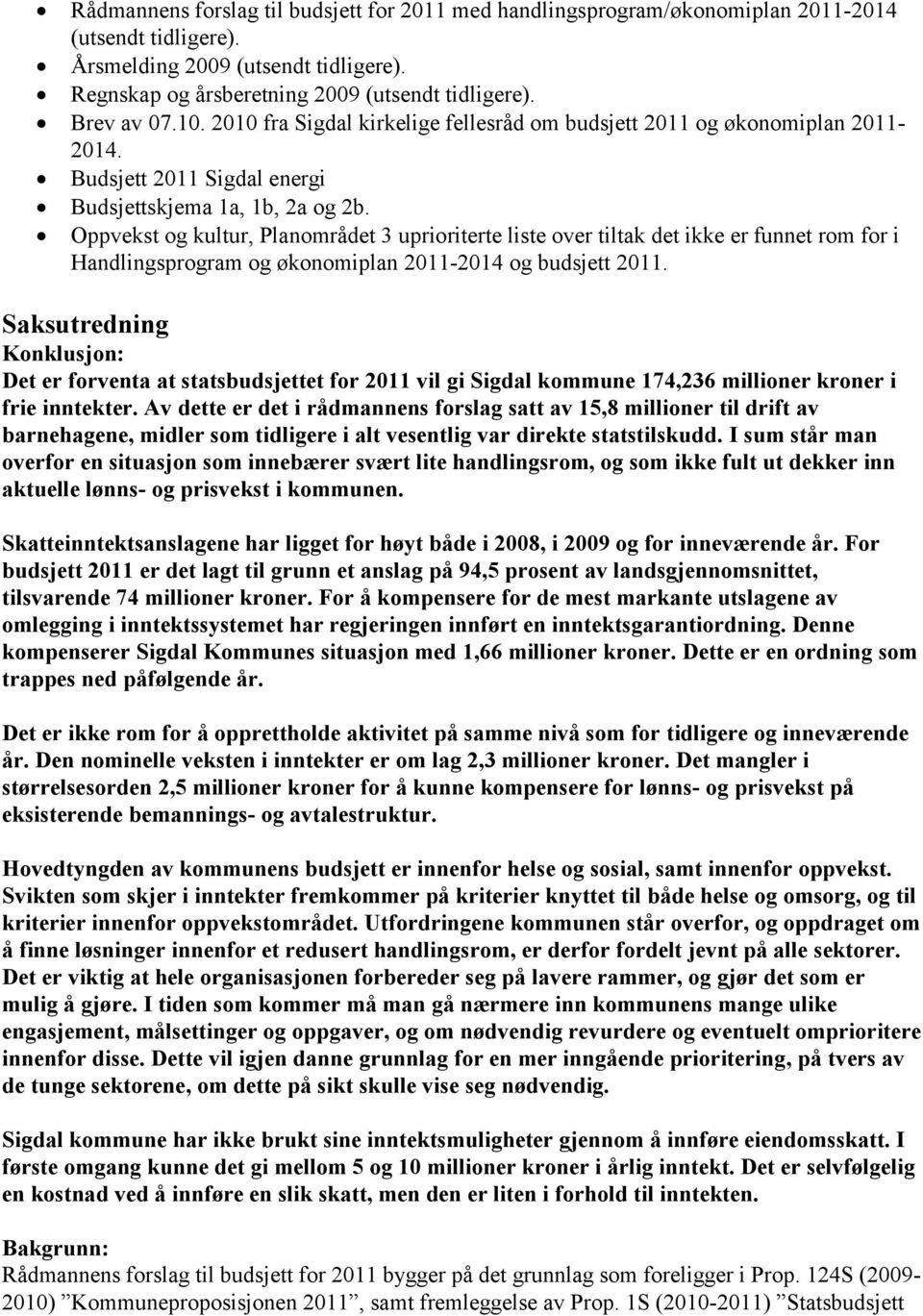 Oppvekst og kultur, Planområdet 3 uprioriterte liste over tiltak det ikke er funnet rom for i Handlingsprogram og økonomiplan 2011-2014 og budsjett 2011.