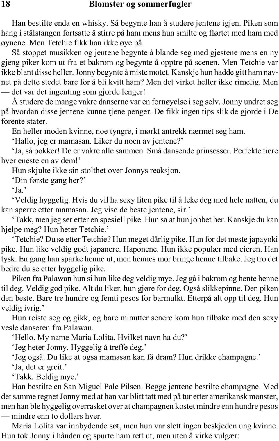 Men Tetchie var ikke blant disse heller. Jonny begynte å miste motet. Kanskje hun hadde gitt ham navnet på dette stedet bare for å bli kvitt ham? Men det virket heller ikke rimelig.