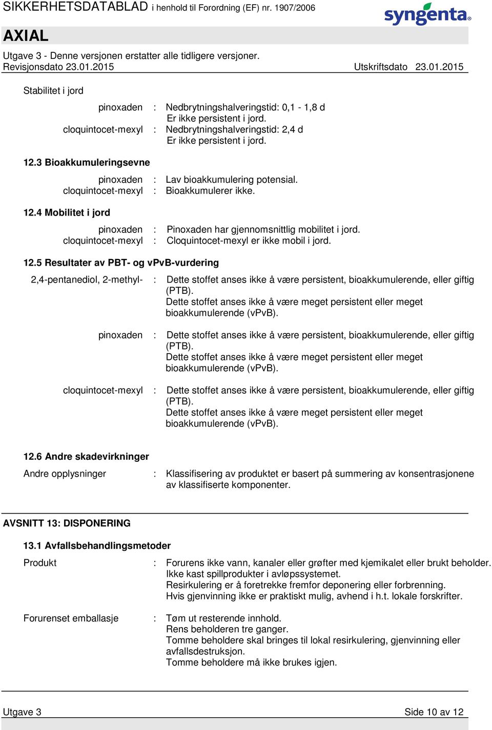 cloquintocet-mexyl : Cloquintocet-mexyl er ikke mobil i jord. 12.