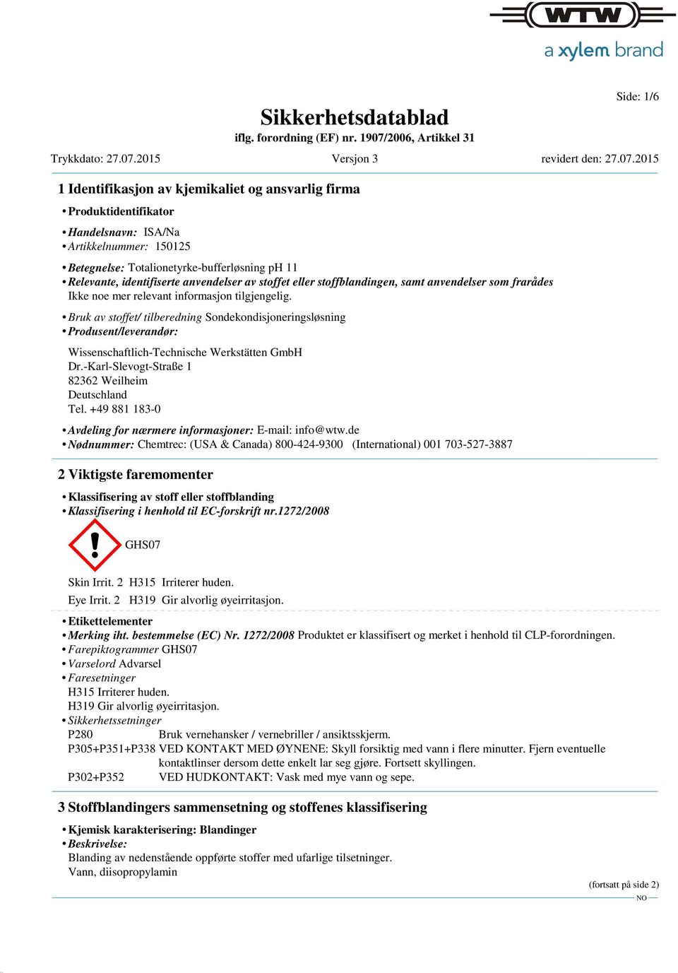 Bruk av stoffet/ tilberedning Sondekondisjoneringsløsning Produsent/leverandør: Wissenschaftlich-Technische Werkstätten GmbH Dr.-Karl-Slevogt-Straße 1 82362 Weilheim Deutschland Tel.