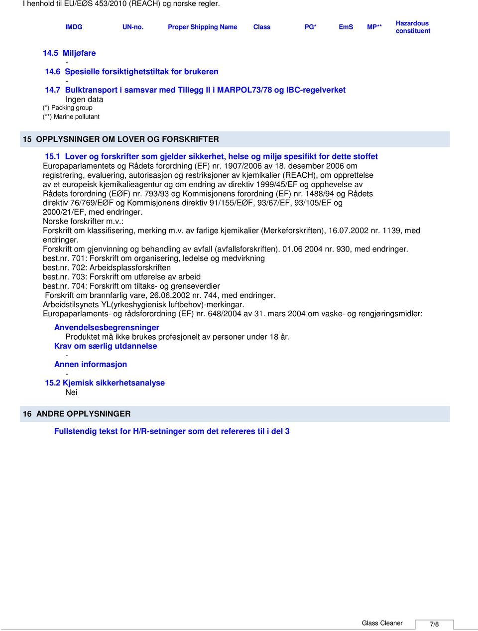 1 Lover og forskrifter som gjelder sikkerhet, helse og miljø spesifikt for dette stoffet Europaparlamentets og Rådets forordning (EF) nr. 1907/2006 av 18.