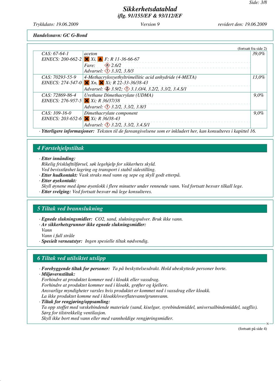 2/2, 3.3/2, 3.4.S/1 (fortsatt fra side 2) Ytterligere informasjoner: Teksten til de fareangivelsene som er inkludert her, kan konsulteres i kapittel 16.