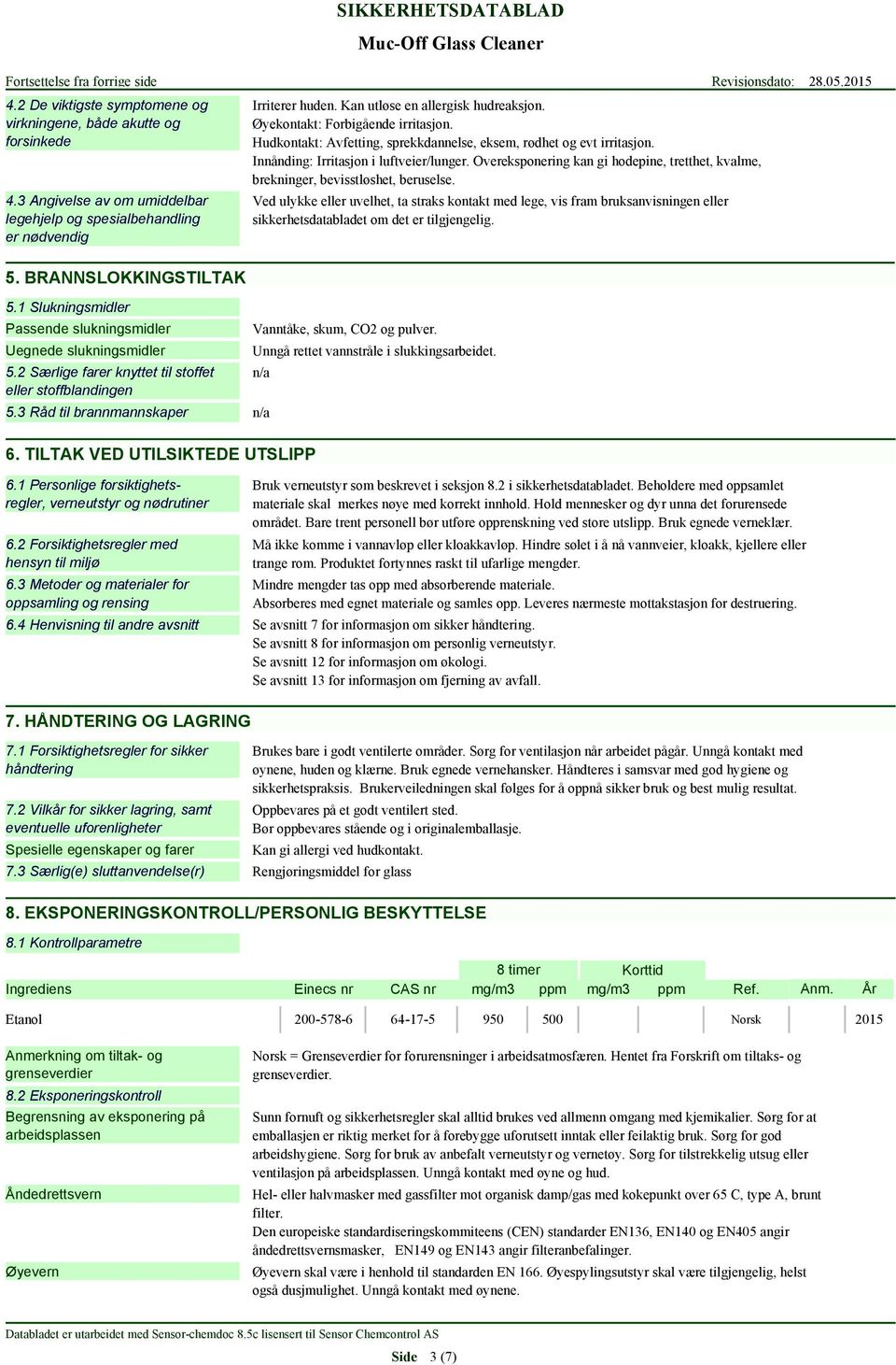 Overeksponering kan gi hodepine, tretthet, kvalme, brekninger, bevisstløshet, beruselse.