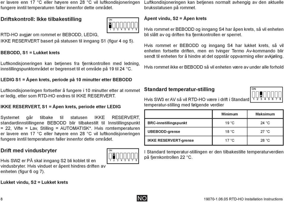 Driftskontroll: Ikke tilbakestilling Åpent vindu, S2 = Åpen krets RTD-HO avgjør om rommet er BEBODD, LEDIG, IKKE RESERVERT basert på statusen til inngang S1 (figur 4 og 5).