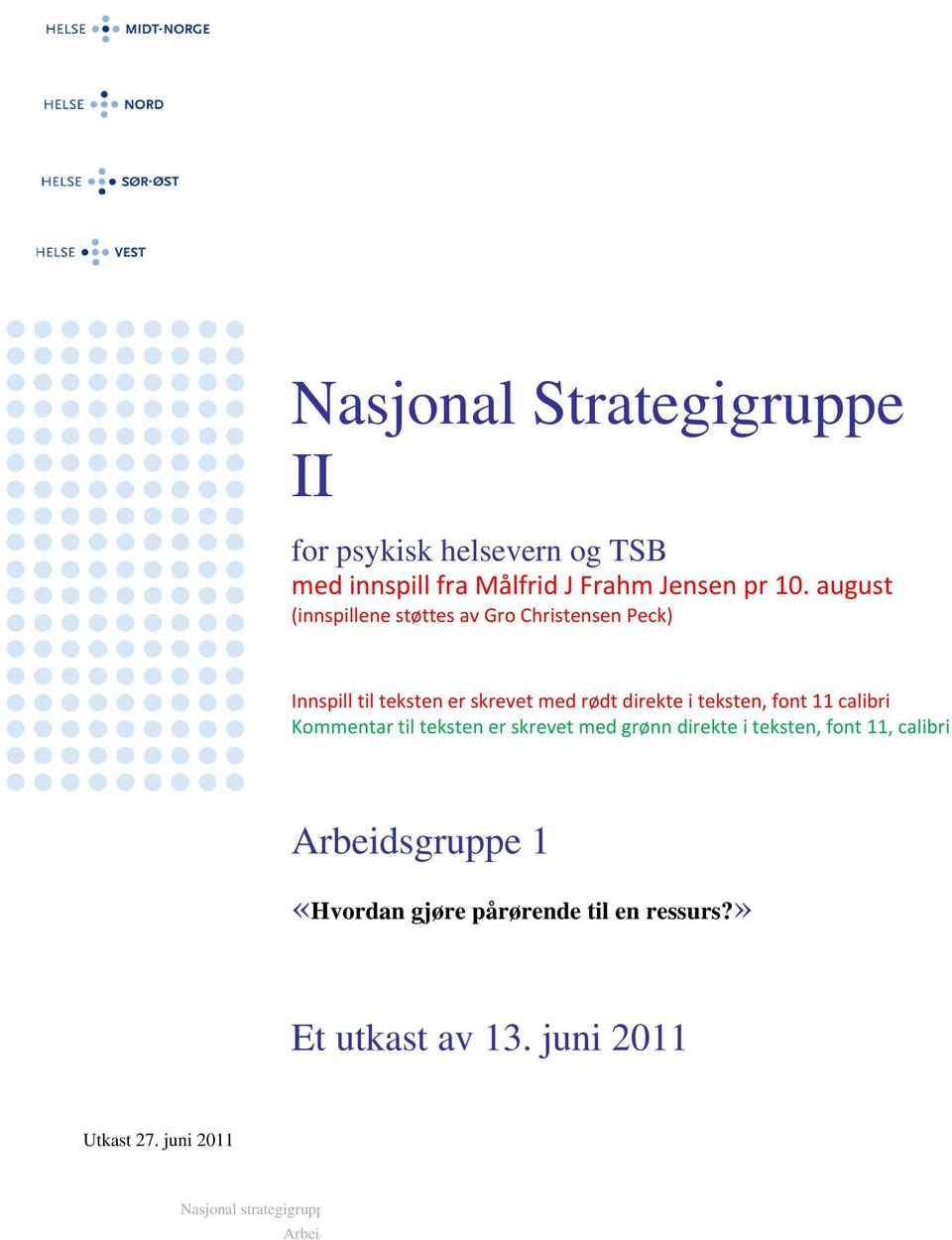 teksten, font 11 calibri Kommentar til teksten er skrevet med grønn direkte i teksten, font 11, calibri