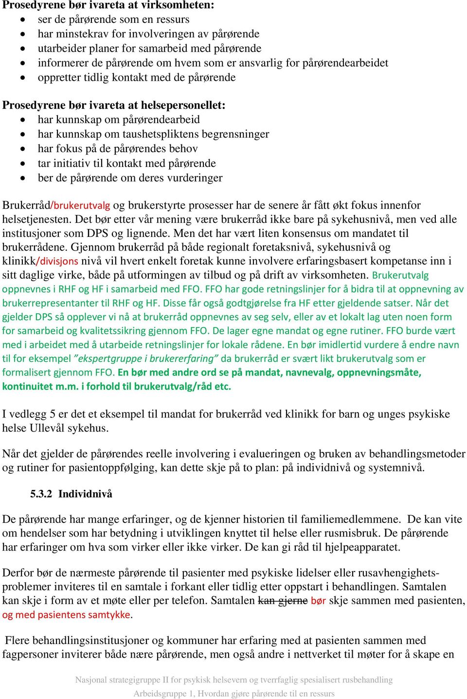 begrensninger har fokus på de pårørendes behov tar initiativ til kontakt med pårørende ber de pårørende om deres vurderinger Brukerråd/brukerutvalg og brukerstyrte prosesser har de senere år fått økt