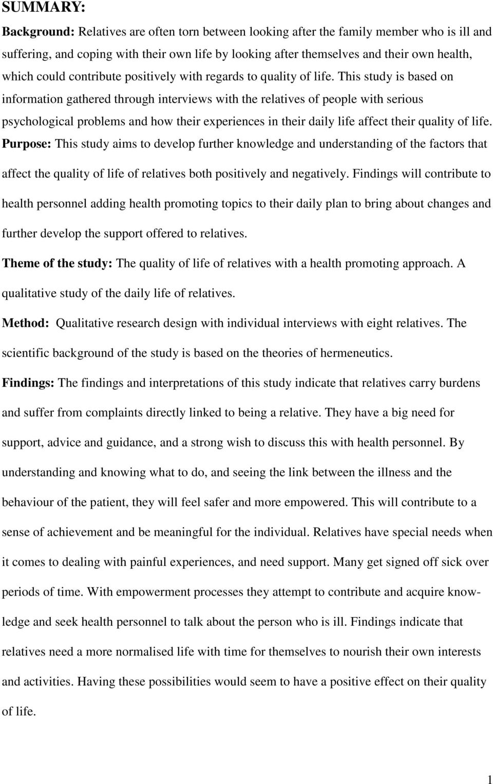 This study is based on information gathered through interviews with the relatives of people with serious psychological problems and how their experiences in their daily life affect their quality of