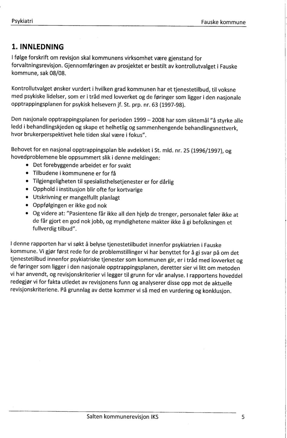 opptrappingsplanen for psykisk helsevern jf. St. prp. nr. 63 (1997-98).